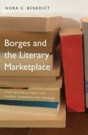 BORGES AND THE LITERARY MARKETPLACE 8 di Nora C. Benedict edito da YALE UNIVERSITY PRESS