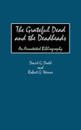The Grateful Dead and the Deadheads di David G. Dodd, Robert G. Weiner edito da Greenwood Press