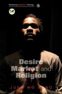 Desire, Market and Religion di Jung Mo Sung edito da SCM Press