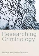 Researching Criminology di Iain Crow, Natasha Semmens edito da Open University Press