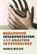Qualitative Interpretation and Analysis in Psychology di Carla Willig edito da McGraw-Hill Education