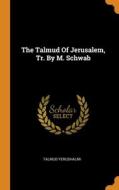 The Talmud Of Jerusalem, Tr. By M. Schwab di Talmud Yerushalmi edito da Franklin Classics