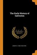 The Early History Of Galveston di Joseph O 1856-1925 Dyer edito da Franklin Classics Trade Press