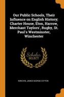 Our Public Schools, Their Influence on English History; Charter House, Eton, Harrow, Merchant Taylors', Rugby, St. Paul' edito da FRANKLIN CLASSICS TRADE PR