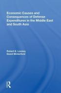 Economic Causes and Consequences of Defense Expenditures in the Middle East and South Asia di Robert E. Looney edito da Taylor & Francis Ltd