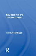 Education in the Two Germanies di Arthur Hearnden edito da Taylor & Francis Ltd