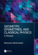 Geometry, Symmetries, And Classical Physics di Manousos Markoutsakis edito da Taylor & Francis Ltd