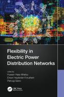 Flexibility In Electric Power Distribution Networks di Hassan Haes Alhelou, Ehsan Heydarian-Forushani, Pierluigi Siano edito da Taylor & Francis Ltd