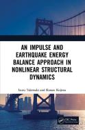 An Impulse And Earthquake Energy Balance Approach In Nonlinear Structural Dynamics di Izuru Takewaki, Kotaro Kojima edito da Taylor & Francis Ltd