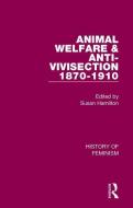 Animal Welfare and Anti-Vivisection 1870-1910 di Susan Hamilton edito da Taylor & Francis Ltd