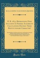 H. R. 1873, Reparations; Does Inclusion in Federal Eligibility Calculations Destroy Their Restitutionary Character?: Hearing Before the Human Resource di U. S. Committee on Governmen Operations edito da Forgotten Books