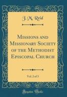 Missions and Missionary Society of the Methodist Episcopal Church, Vol. 2 of 3 (Classic Reprint) di J. M. Reid edito da Forgotten Books