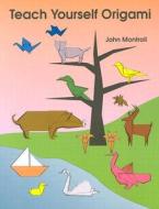 Teach Yourself Origami di John Montroll edito da Dover Publications Inc.