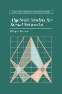 Algebraic Models for Social Networks di Philippa Pattison edito da Cambridge University Press