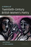A History of Twentieth-Century British Women's Poetry di Jane Dowson, Alice Entwistle edito da Cambridge University Press
