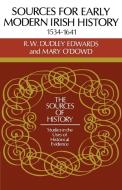 Sources for Modern Irish History 1534 1641 di R. W. Dudley Edwards, Mary O'Dowd edito da Cambridge University Press