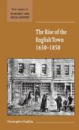 The Rise of the English Town, 1650 1850 di C. W. Chalklin, Christopher Chalkin, Chalklin Christopher edito da Cambridge University Press