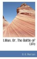 Lillian, Or, The Battle Of Life di B A Pierson edito da Bibliolife