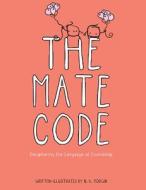 The Mate Code: Deciphering the Language of Friendship di N. K. Morgin edito da LIGHTNING SOURCE INC