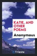 Katie, and Other Poems di Anonymous edito da LIGHTNING SOURCE INC