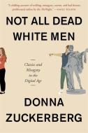 Not All Dead White Men di Donna Zuckerberg edito da Harvard University Press
