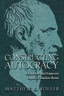 Constructing Autocracy di Matthew B. Roller edito da Princeton University Press