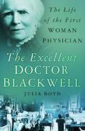 The Excellent Doctor Blackwell di Julia Boyd edito da The History Press Ltd