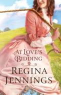 At Love's Bidding di Regina Jennings edito da Baker Publishing Group