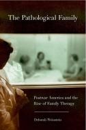 The Pathological Family di Deborah Weinstein edito da Cornell University Press