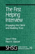 The First Helping Interview: Engaging the Client and Building Trust di Sara F. Fine, Paul H. Glasser edito da SAGE PUBN