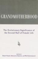 Grandmotherhood: The Evolutionary Significance of the Second Half of Female Life di Eckart Voland, Anthanasios Chasiotis, Wulf Schiefenhovel edito da RUTGERS UNIV PR