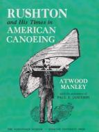 Rushton and His Times in American Canoeing di Atwood Manley edito da SYRACUSE UNIV PR