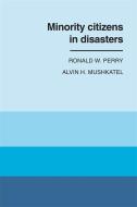 Minority Citizens in Disasters di Ronald W. Perry, Alvin H. Mushkatel edito da UNIV OF GEORGIA PR