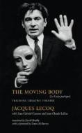 The Moving Body di Jacques Lecoq, Jean-Gabriel Carasso, Jean-Claude Lallias edito da Taylor & Francis Inc