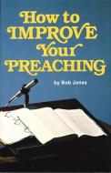 How to Improve Your Preaching di Bob Jones edito da BOB JONES UNIV PR