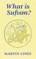 What is Sufism? di Martin Lings edito da The Islamic Texts Society