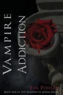 Vampire Addiction: The Vampires of Athens, Book One di Eva Pohler edito da Green Press