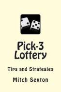 Pick-3 Lottery: Tips and Strategies di Mitch Sexton edito da McCoy and Sextant