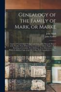 Genealogy Of The Family Of Mark, Or Marke; County Of Cumberland. Pedigree And Arms Of The Bowscale Branch Of The Family, From Which Is Descended John  edito da Legare Street Press