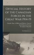 Official History of the Canadian Forces in the Great war 1914-19: The Medical Services di Andrew Macphail edito da LEGARE STREET PR