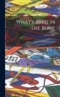 What's Bred in the Bone: L1000 Prize Novel di Grant Allen edito da LEGARE STREET PR