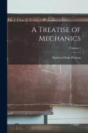 A Treatise of Mechanics; Volume 1 di Siméon-Denis Poisson edito da LEGARE STREET PR