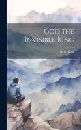 God the Invisible King di H. G. Wells edito da LEGARE STREET PR