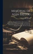 Memorial of Adin Ballou: Containing a Biographical Sketch, Some Account of the Funeral Services, Tributes From Friends, and Condensed Notices o di Adin Ballou edito da LEGARE STREET PR