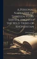 A Personal Narrative of Thirteen Years Service Amongst the Wild Tribes of Khondistan di John Campbell edito da LEGARE STREET PR