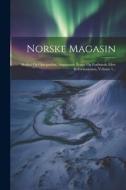Norske Magasin: Skrifter Og Optegnelser, Angaaende Norge Og Forfattede Efter Reformationen, Volume 1... di Anonymous edito da LEGARE STREET PR