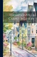 Thompsonville Carpet Weavers di Anonymous edito da LEGARE STREET PR