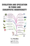 Evolution And Speciation In Fungi And Eukaryotic Biodiversity di T. J. Pandian edito da Taylor & Francis Ltd