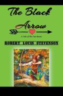 The Black Arrow: A Tale of the Two Roses di Robert Louis Stevenson edito da INDEPENDENTLY PUBLISHED