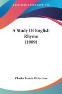 A Study of English Rhyme (1909) di Charles Francis Richardson edito da Kessinger Publishing
